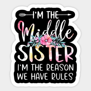 I'm The Middle Sister I Am Reason We Have Rules Tees Floral Sticker